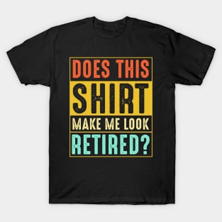 Vintage Doesn't This Shirt Make Me Look Retired T-Shirt